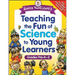 Janice Vancleave's Teaching the Fun of Science to Young Learners: Grades Pre-K Through 2