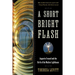 A Short Bright Flash: Augustin Fresnel and the Birth of the Modern Lighthouse