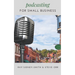 Podcasting for Small Business: The Essential Blueprint to Launch Your Podcast
