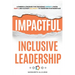 Impactful Inclusive Leadership: 9 Powerful Strategies That Encourage Diversity, Foster Equity, and Cultivate Inclusivity to Transform Your Workplace