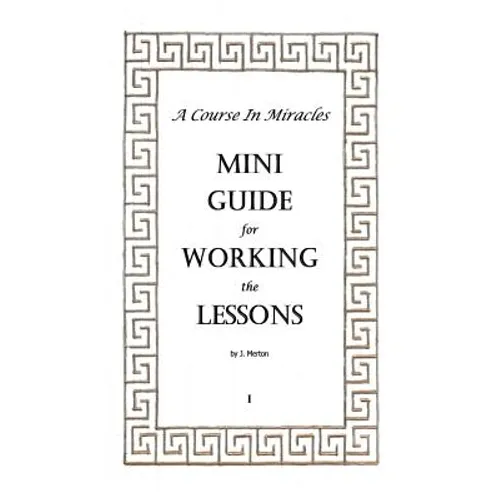 A Course In Miracles Mini Guide for Working the Lessons