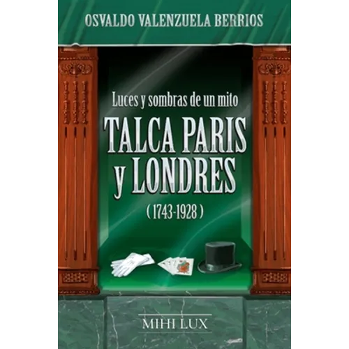 Luces y sombras de un mito. Talca, París y Londres (1743-1928)