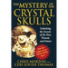 The Mystery of the Crystal Skulls: Unlocking the Secrets of the Past, Present, and Future
