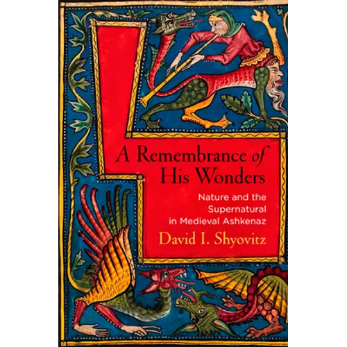 A Remembrance of His Wonders: Nature and the Supernatural in Medieval Ashkenaz