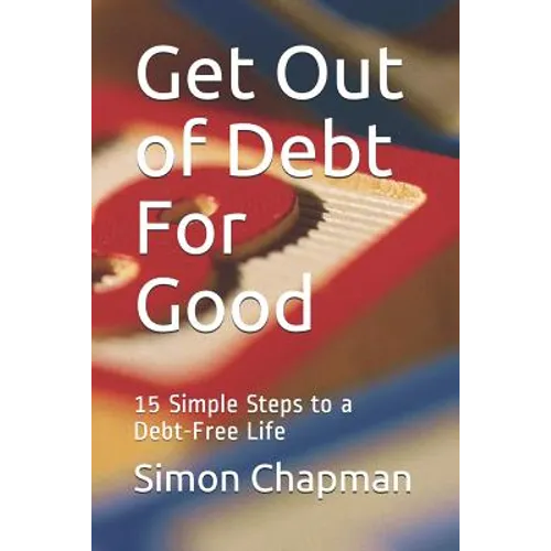 Get Out of Debt for Good: Simple Steps to a Debt-Free Life