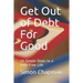 Get Out of Debt for Good: Simple Steps to a Debt-Free Life