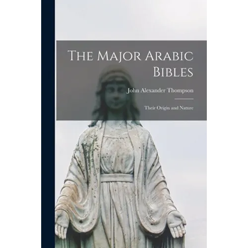 The Major Arabic Bibles: Their Origin and Nature