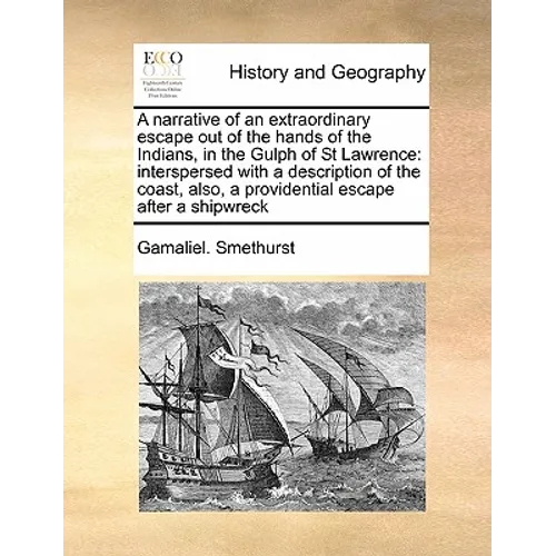 A Narrative of an Extraordinary Escape Out of the Hands of the Indians, in the Gulph of St Lawrence: Interspersed with a Description of the Coast, Als