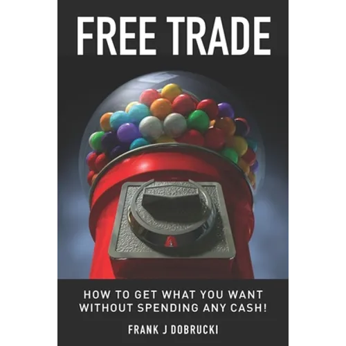 Free Trade: How to get what you want without spending any cash!