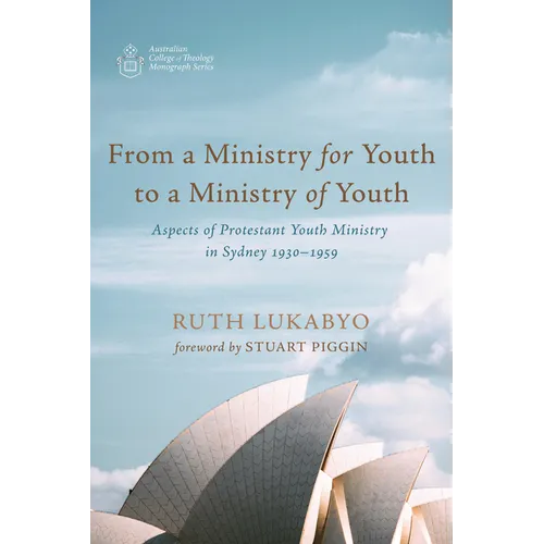 From a Ministry for Youth to a Ministry of Youth: Aspects of Protestant Youth Ministry in Sydney 1930-1959