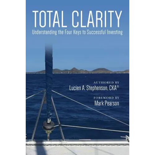 Total Clarity: Understanding The Four Keys to Successful Investing
