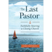 The Last Pastor: Faithfully Steering a Closing Church