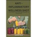 Anti -Inflammatory Wellness Shot: Natural remedies to boost immunity, fight inflammation and promote gut health