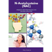 N-Acetylcysteine (NAC): A Beginner's Quick Start Overview on Its Use Cases, with FAQs