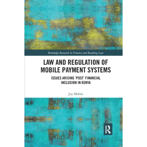 Law and Regulation of Mobile Payment Systems: Issues arising 'post' financial inclusion in Kenya