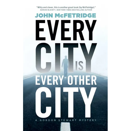 Every City Is Every Other City: A Gordon Stewart Mystery