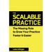 The Scalable Practice: The Missing Role to Grow Your Practice Faster & Easier