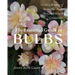 The Essential Guide to Bulbs: Grow a Bounty of Beautiful Bulbs in Gardens and Containers