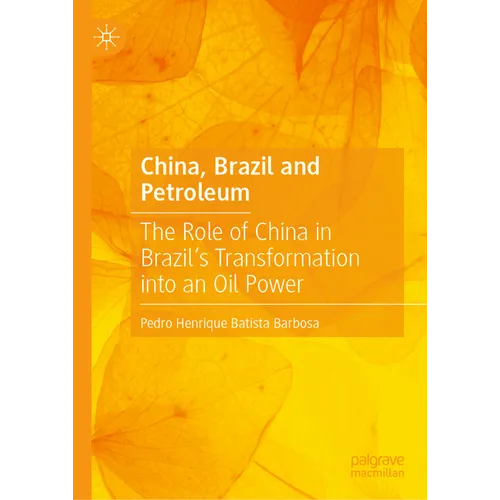 China, Brazil and Petroleum: The Role of China in Brazil's Transformation Into an Oil Power