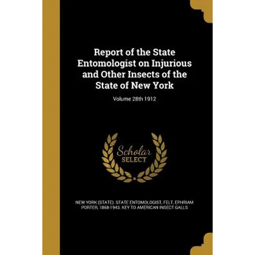 Report of the State Entomologist on Injurious and Other Insects of the State of New York; Volume 28th 1912