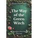 The Way of the Green Witch: The Ultimate Guide to Natural Magic and Plant Energies