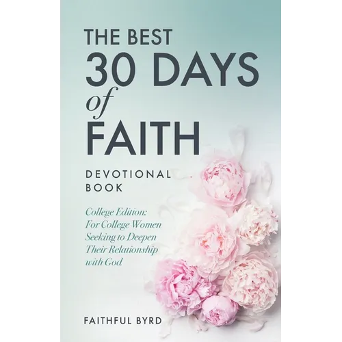 The Best 30 Days of Faith Devotional Book: College Edition: For College Women Seeking to Deepen Their Relationship With God