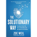 The Solutionary Way: Transform Your Life, Your Community, and the World for the Better