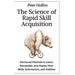 The Science of Rapid Skill Acquisition: Advanced Methods to Learn, Remember, and Master New Skills, Information, and Abilities