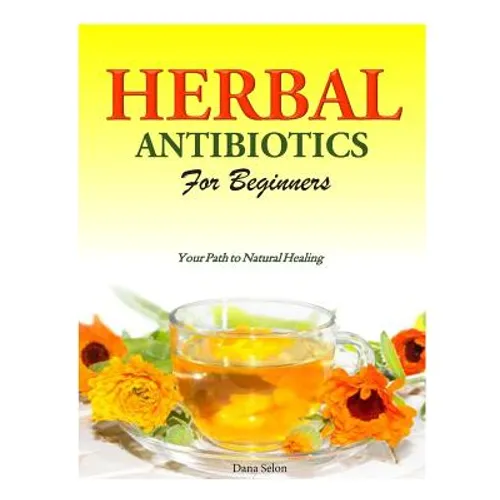 Herbal Antibiotics for Beginners: Your Path to Natural Healing