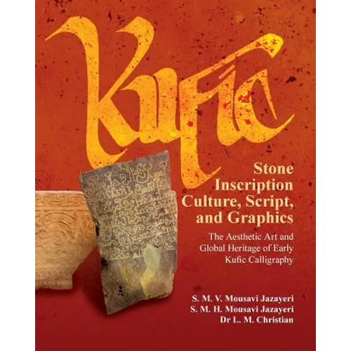 Kufic Stone Inscription Culture, Script, and Graphics: The Aesthetic Art and Global Heritage of Early Kufic Calligraphy