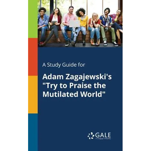 A Study Guide for Adam Zagajewski's "Try to Praise the Mutilated World"