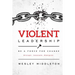Violent Leadership: Be A Force For Change: Disrupt. Innovate. Energize.