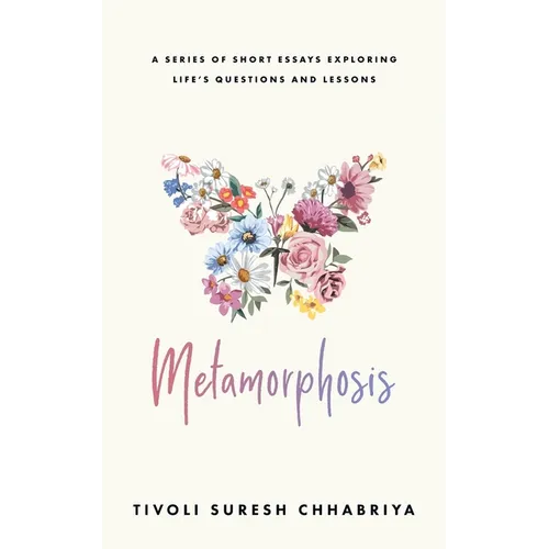 Metamorphosis: A Series of Short Essays Exploring Life's Questions and Lessons