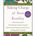 Taking Charge of Your Fertility: The Definitive Guide to Natural Birth Control, Pregnancy Achievement, and Reproductive Health