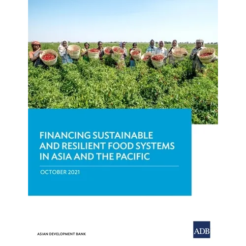 Financing Sustainable and Resilient Food Systems in Asia and the Pacific