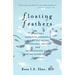 Floating Feathers: A Doctor's Harrowing Experience as a Patient Within Conventional Medicine --- and an Impassioned Call for the Future of Care in Ame