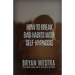How To Break Bad Habits With Self-Hypnosis