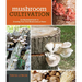 Mushroom Cultivation: An Illustrated Guide to Growing Your Own Mushrooms at Home