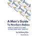 A Man's Guide to Newborn Babies: How To Thrive As A New Father When Baby Arrives!