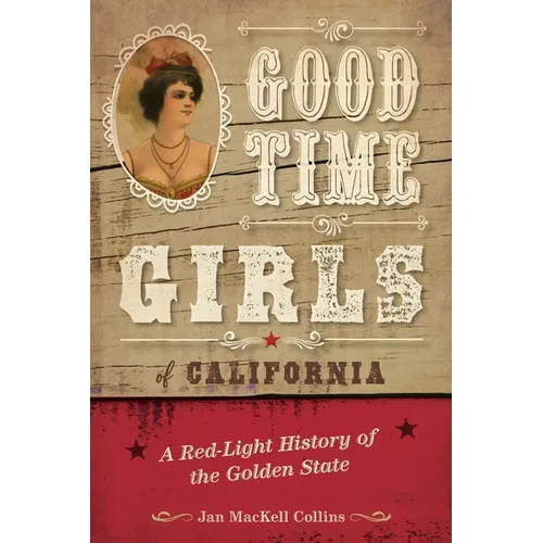 Good Time Girls of California: A Red-Light History of the Golden State