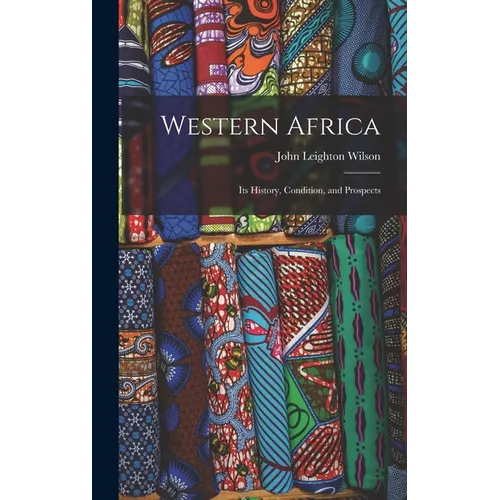 Western Africa: Its History, Condition, and Prospects
