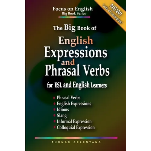 The Big Book of English Expressions and Phrasal Verbs for ESL and English Learners; Phrasal Verbs, English Expressions, Idioms, Slang, Informal and Co