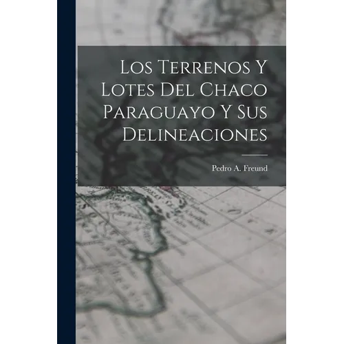 Los Terrenos y Lotes del Chaco Paraguayo y sus Delineaciones