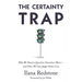 The Certainty Trap: Why We Need to Question Ourselves More--And How We Can Judge Others Less