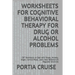 Worksheets for Cognitive Behavioral Therapy for Drug or Alcohol Problems: CBT Workbook to Deal with Stress, Anxiety, Anger, Control Mood, Learn New Be