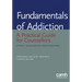 Fundamentals of Addiction: A Practical Guide for Counsellors