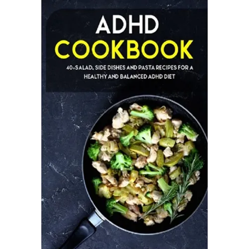 ADHD Cookbook: 40+Salad, Side dishes and pasta recipes for a healthy and balanced ADHD diet