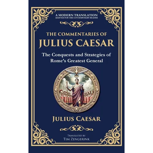 The Commentaries of Julius Caesar: The Conquests and Strategies of Rome's Greatest General (Deluxe Hardbound Edition)