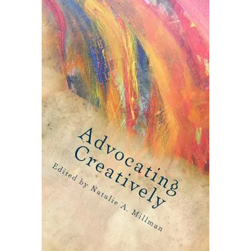 Advocating Creatively: Stories of Contemporary Social Change Pioneers - Paperback