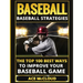 Baseball: Baseball Strategies: The Top 100 Best Ways To Improve Your Baseball Game